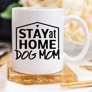 Gift For Dog Mom, Stay At Home Dog Mom Mug, Gift