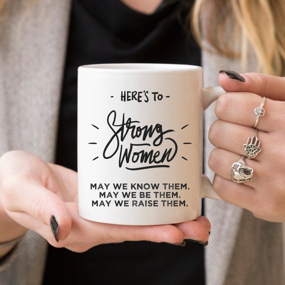 Here's to Strong Women Mug, Funny Mug, Coffee Cup,