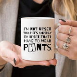 Funny Coffee Mug Gifts - I'm Not Upset That It's