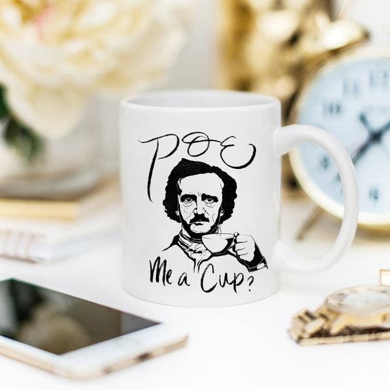 Poe Me A Cup, Edgar Allan Poe, Funny Coffee Mug,