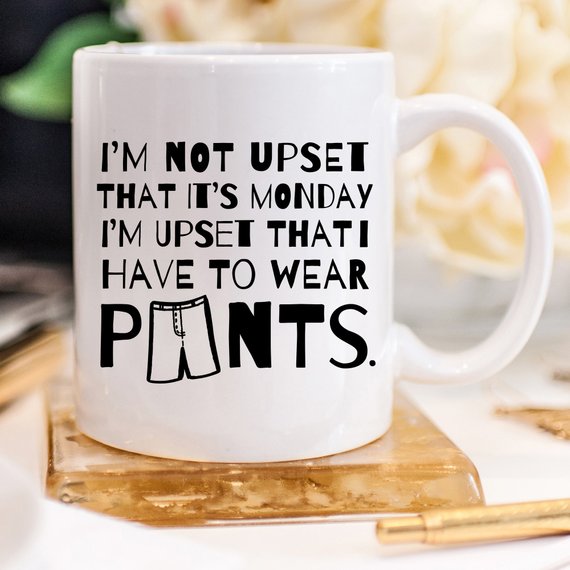 Funny Coffee Mug Gifts - I'm Not Upset That It's