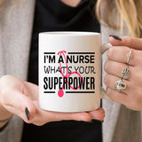 Funny Nurse Mug - I'm A Nurse, What's Your