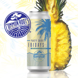 Common Roots - Party Shirt Friday’s IPA w/Pineapple 4PK CANS - uptownbeverage